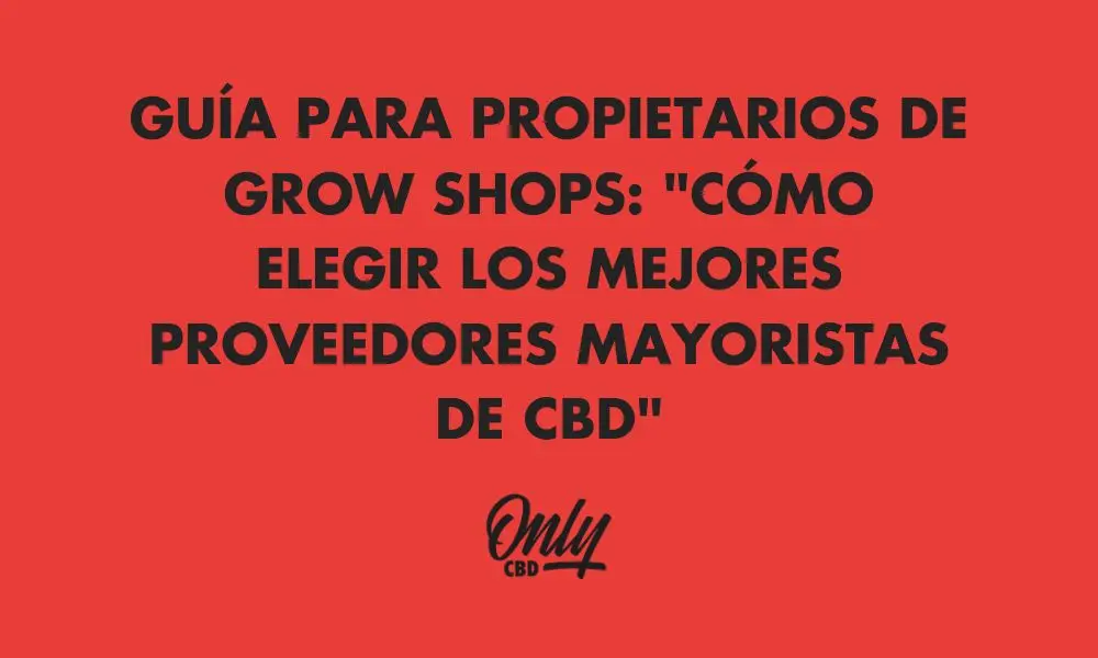 ELIGE LOS MEJORES PROVEEDORES DE CBD
