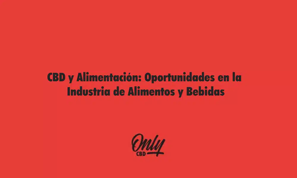 CBD y Alimentación Oportunidades en la Industria de Alimentos y Bebidas