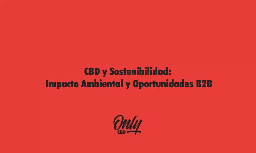 CBD y Sostenibilidad Impacto Ambiental y Oportunidades B2B