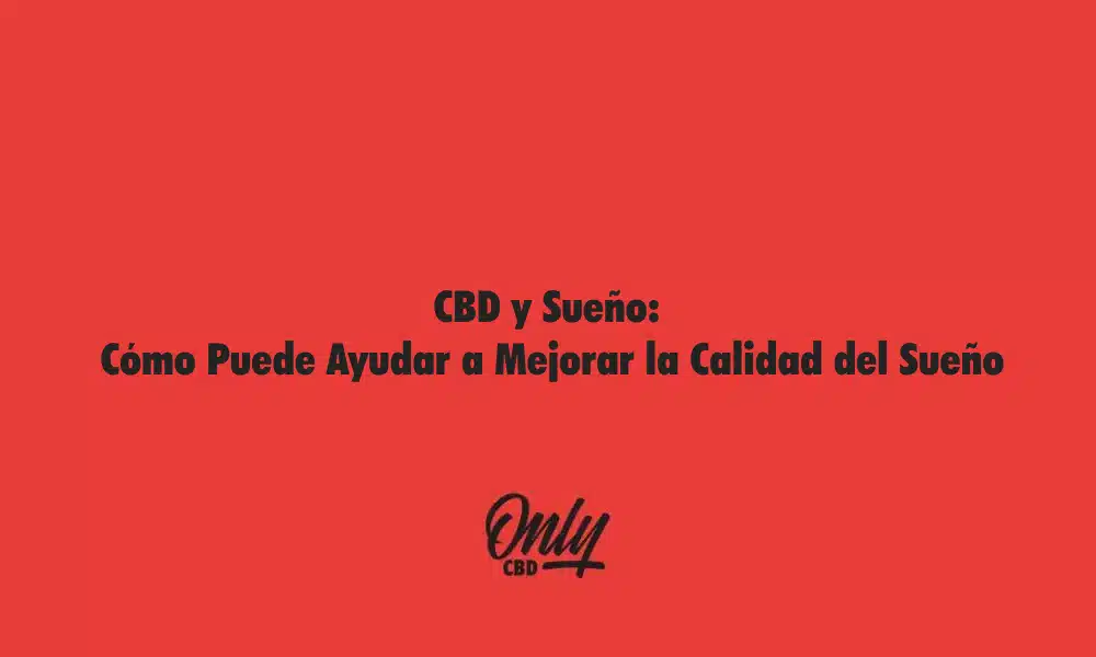 CBD y Sueño Cómo Puede Ayudar a Mejorar la Calidad del Sueño