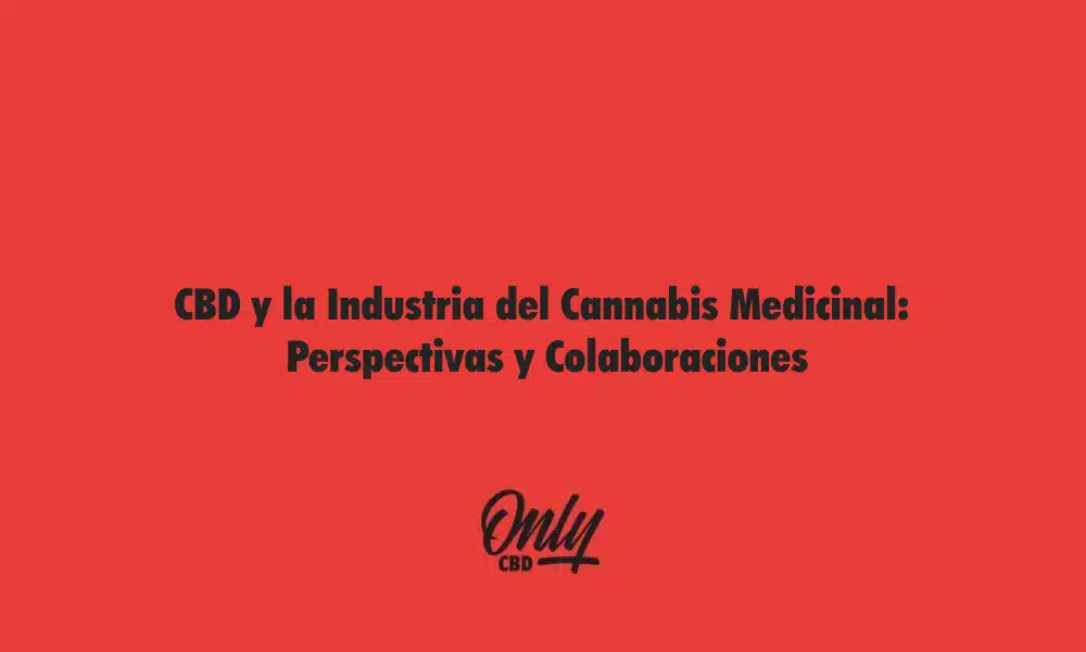 CBD y la Industria del Cannabis Medicinal