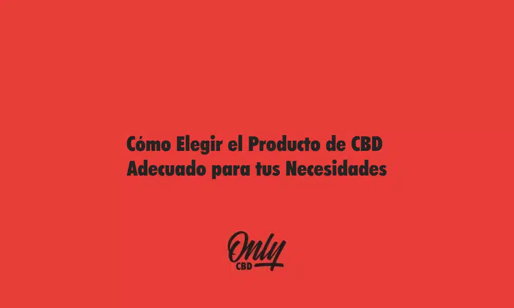 Cómo Elegir el Producto de CBD
