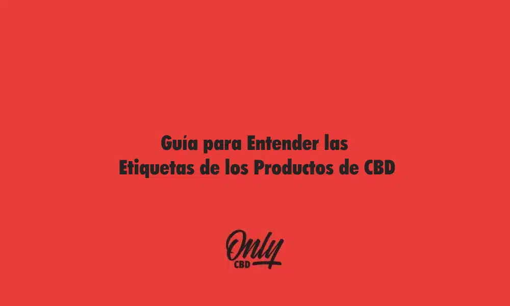 Guía para Entender las Etiquetas de los Productos de CBD