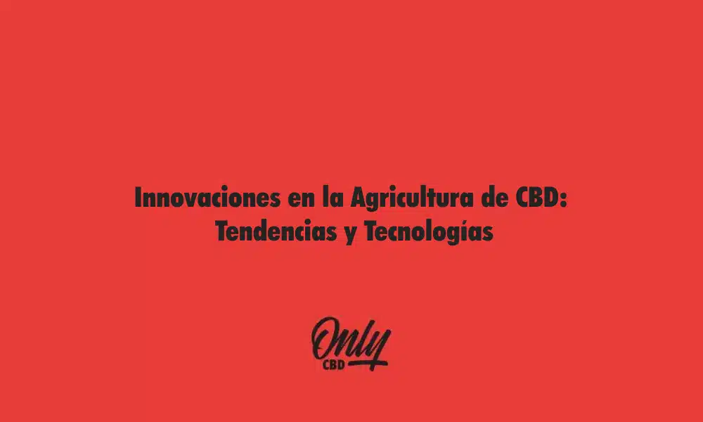 Innovaciones en la Agricultura de CBD