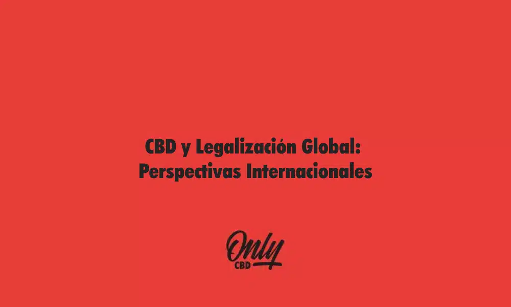 CBD y Legalización Global