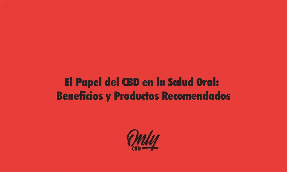 El Papel del CBD en la Salud Oral